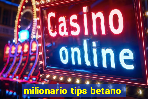 milionario tips betano